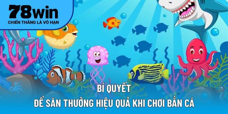 Bí quyết để săn thưởng hiệu quả khi chơi bắn cá