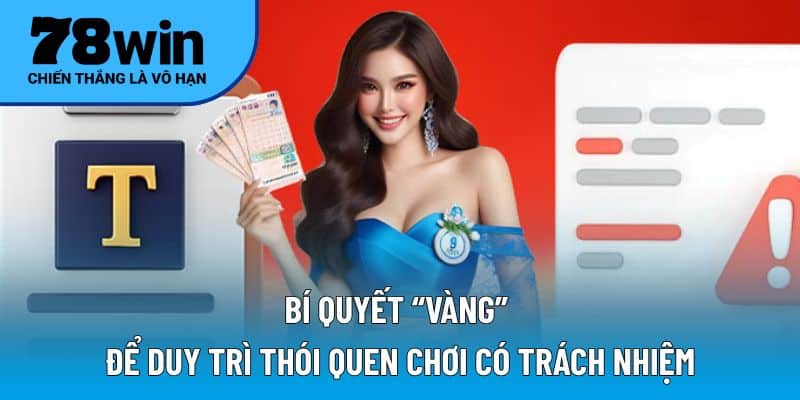 Bí quyết “vàng” để duy trì thói quen chơi có trách nhiệm